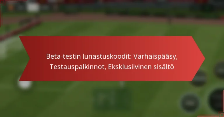 featured-image-beta-testin-lunastuskoodit-varhaispaasy-testauspalkinnot-eksklusiivinen-sisalto
