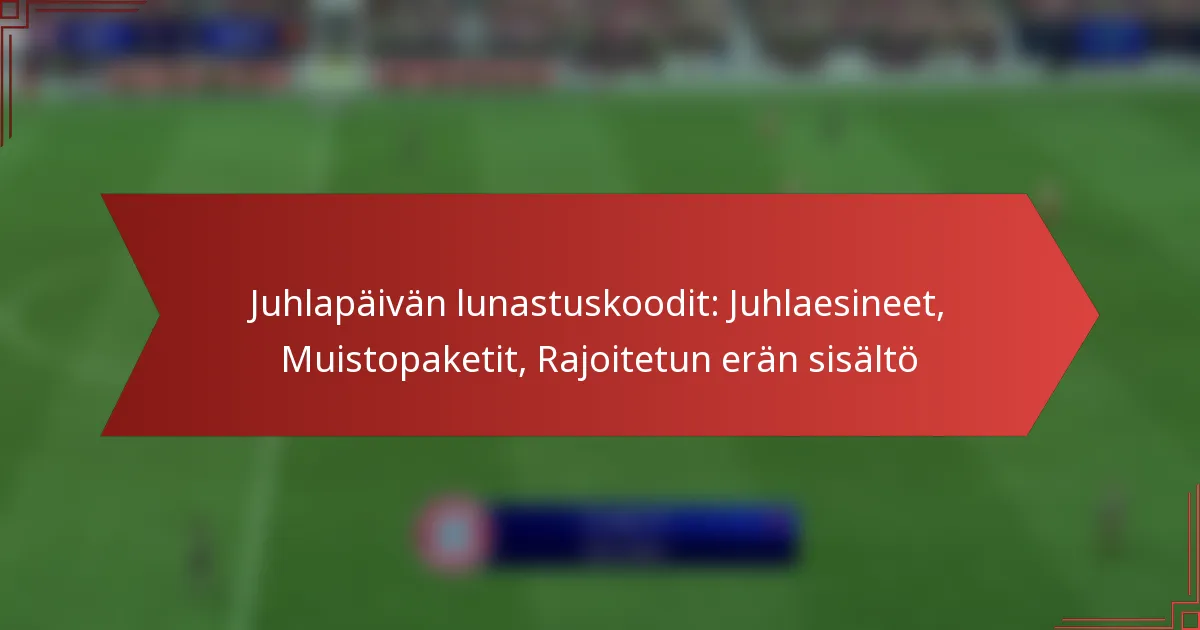 featured-image-juhlapaivan-lunastuskoodit-juhlaesineet-muistopaketit-rajoitetun-eran-sisalto
