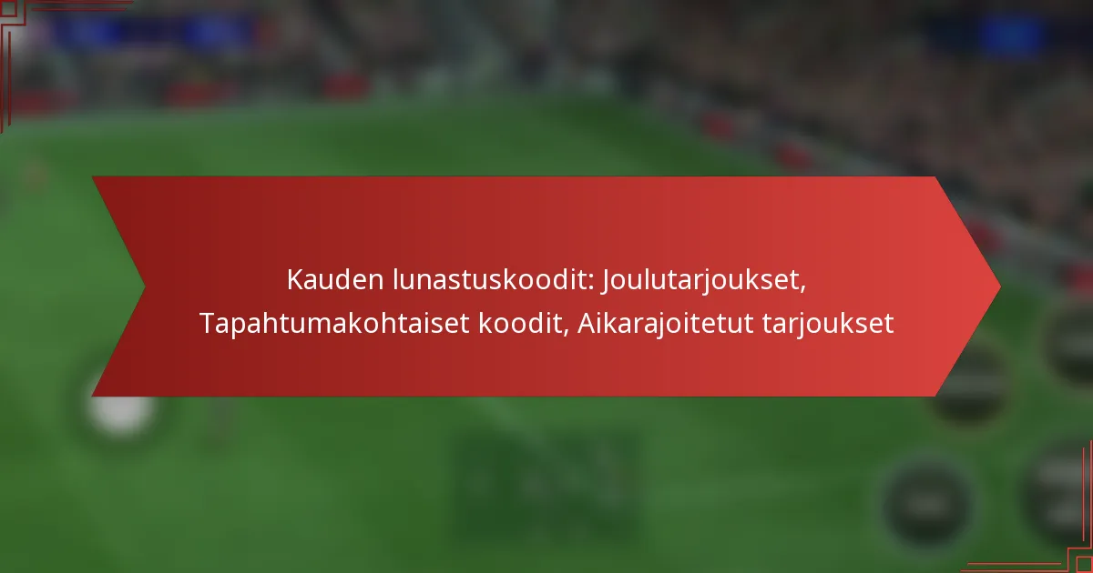 featured-image-kauden-lunastuskoodit-joulutarjoukset-tapahtumakohtaiset-koodit-aikarajoitetut-tarjoukset