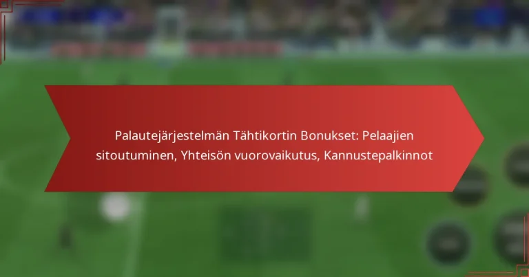 featured-image-palautejarjestelman-tahtikortin-bonukset-pelaajien-sitoutuminen-yhteison-vuorovaikutus-kannustepalkinnot