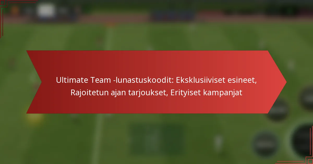 featured-image-ultimate-team-lunastuskoodit-eksklusiiviset-esineet-rajoitetun-ajan-tarjoukset-erityiset-kampanjat