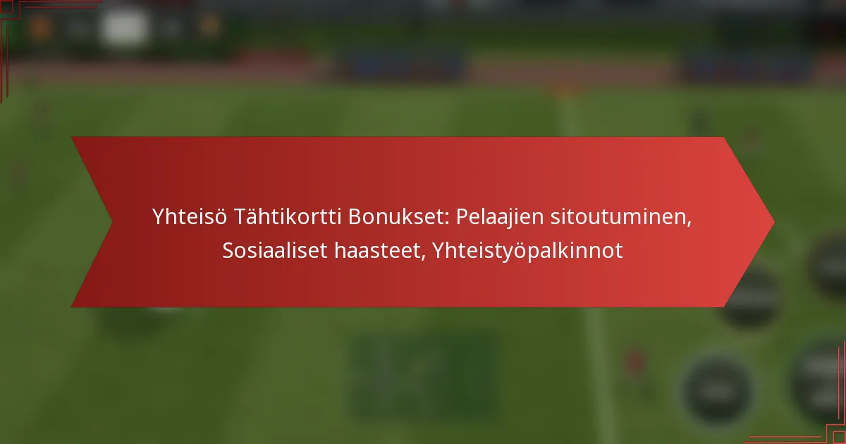 featured-image-yhteiso-tahtikortti-bonukset-pelaajien-sitoutuminen-sosiaaliset-haasteet-yhteistyopalkinnot