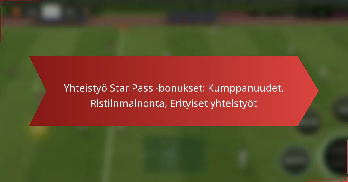 featured-image-yhteistyo-star-pass-bonukset-kumppanuudet-ristiinmainonta-erityiset-yhteistyot