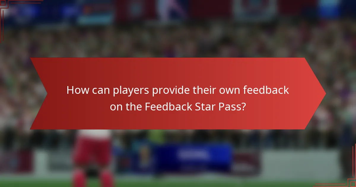 How can players provide their own feedback on the Feedback Star Pass?