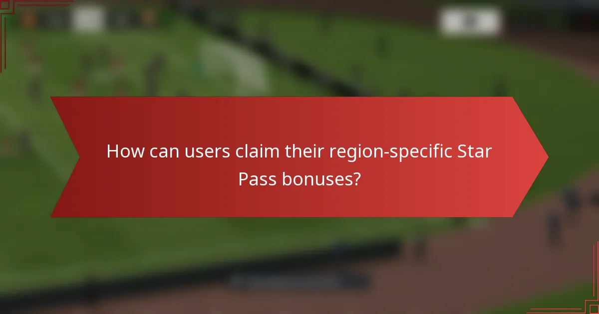 How can users claim their region-specific Star Pass bonuses?