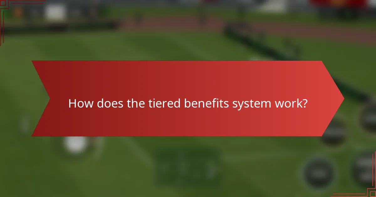 How does the tiered benefits system work?