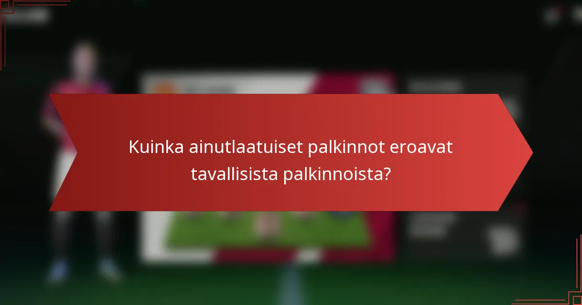 Kuinka ainutlaatuiset palkinnot eroavat tavallisista palkinnoista?