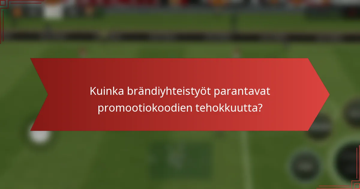 Kuinka brändiyhteistyöt parantavat promootiokoodien tehokkuutta?