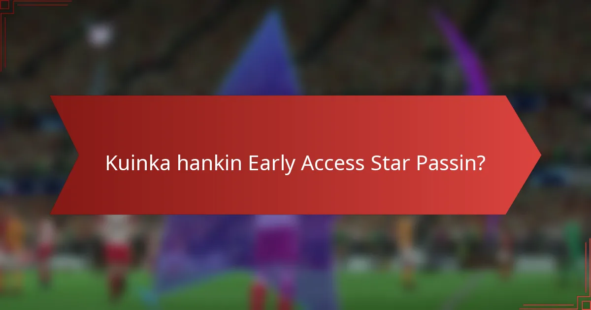 Kuinka hankin Early Access Star Passin?