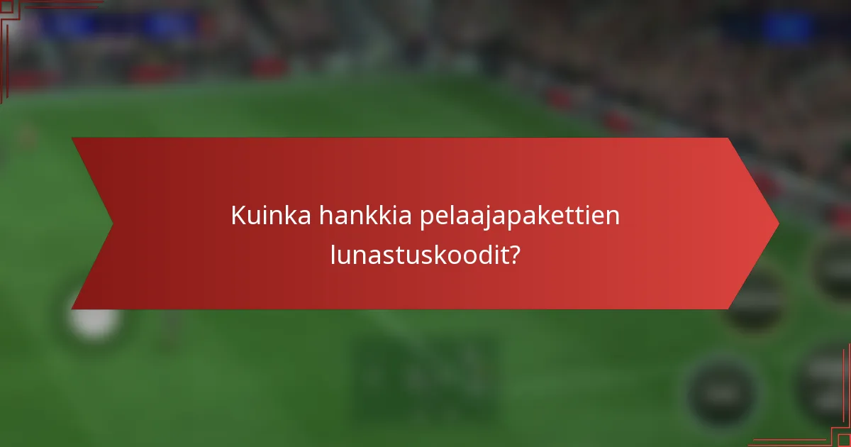 Kuinka hankkia pelaajapakettien lunastuskoodit?