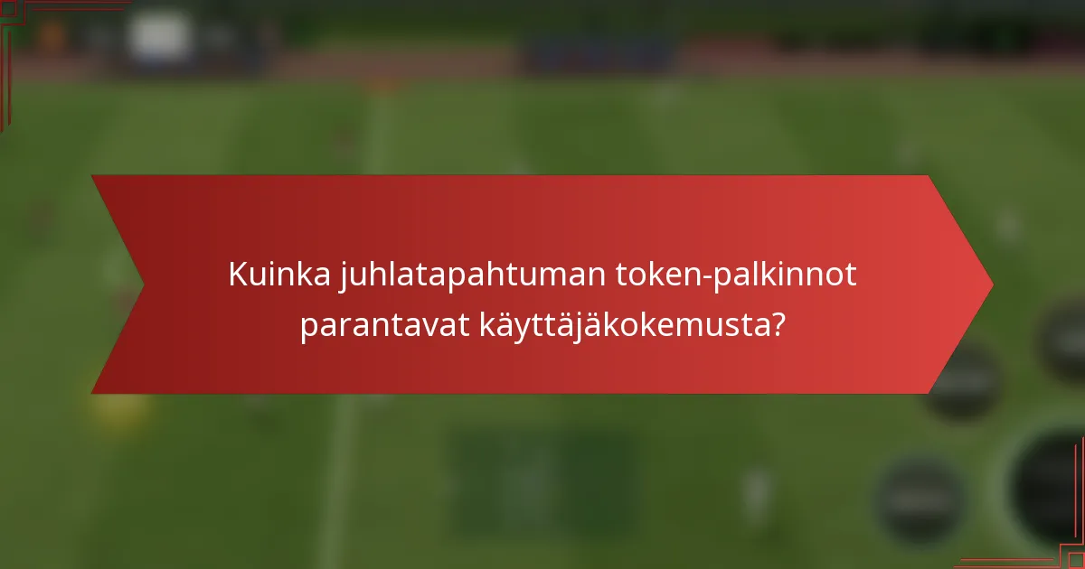 Kuinka juhlatapahtuman token-palkinnot parantavat käyttäjäkokemusta?
