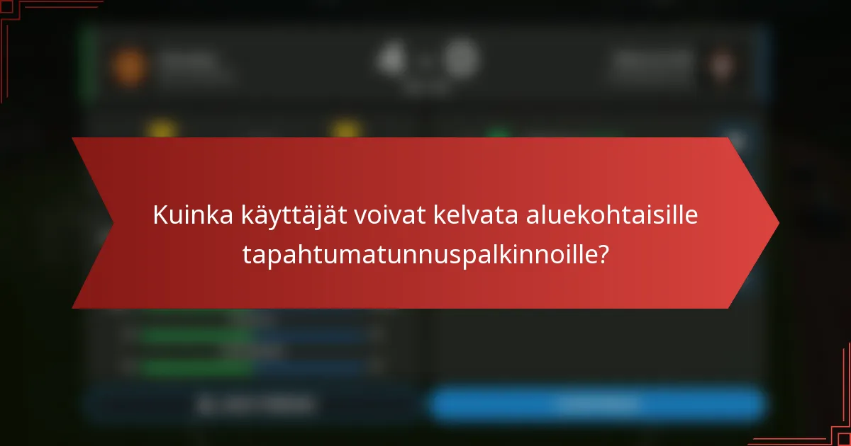 Kuinka käyttäjät voivat kelvata aluekohtaisille tapahtumatunnuspalkinnoille?