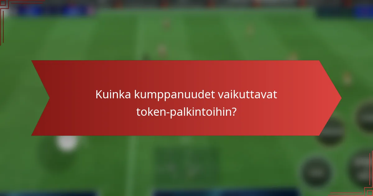 Kuinka kumppanuudet vaikuttavat token-palkintoihin?