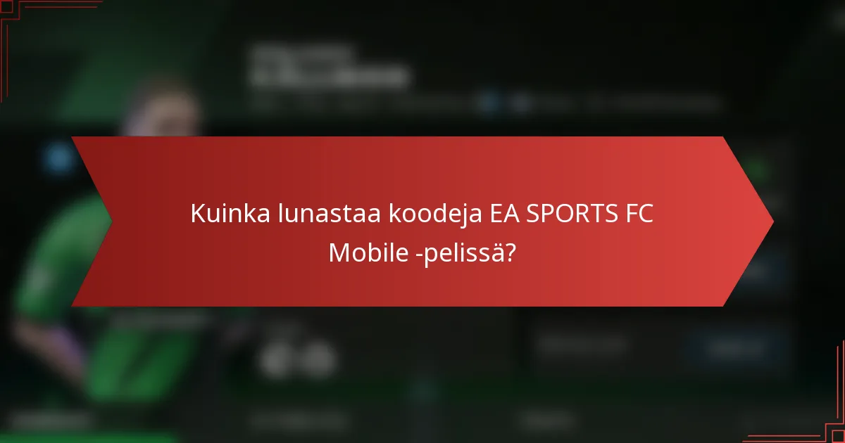 Kuinka lunastaa koodeja EA SPORTS FC Mobile -pelissä?