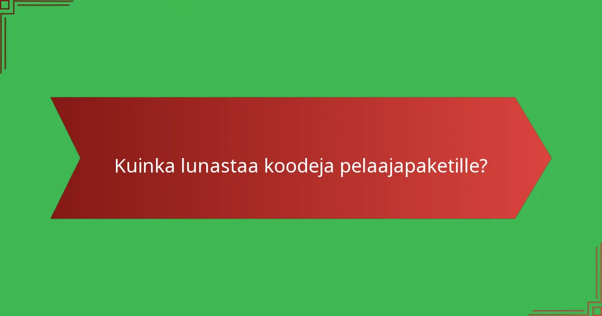 Kuinka lunastaa koodeja pelaajapaketille?