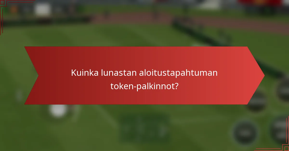 Kuinka lunastan aloitustapahtuman token-palkinnot?