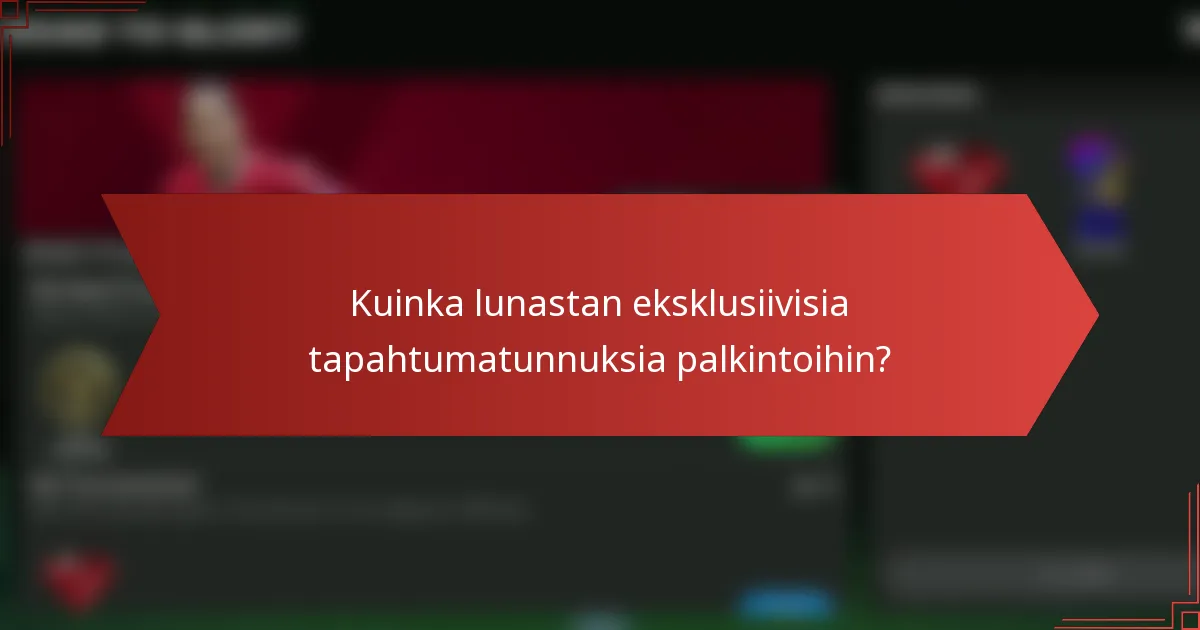 Kuinka lunastan eksklusiivisia tapahtumatunnuksia palkintoihin?