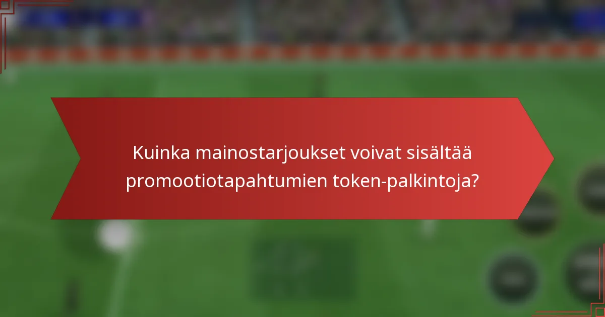 Kuinka mainostarjoukset voivat sisältää promootiotapahtumien token-palkintoja?
