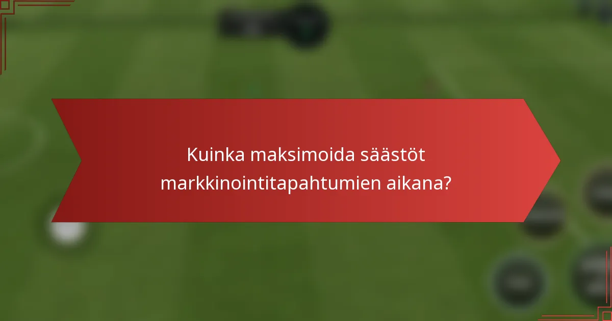 Kuinka maksimoida säästöt markkinointitapahtumien aikana?