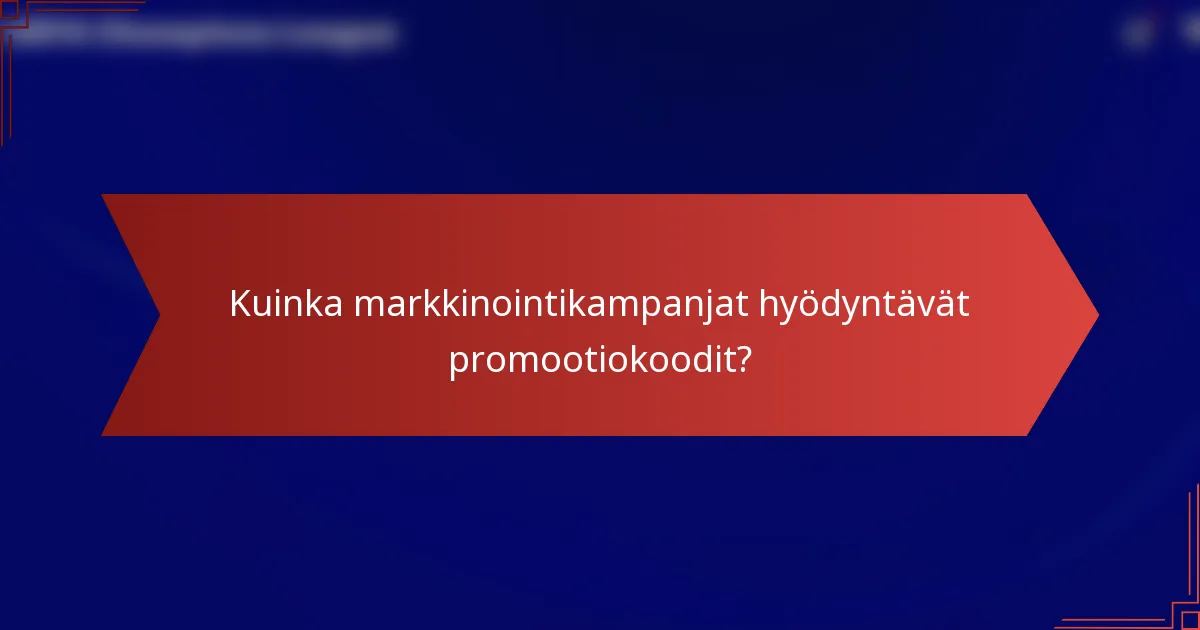 Kuinka markkinointikampanjat hyödyntävät promootiokoodit?