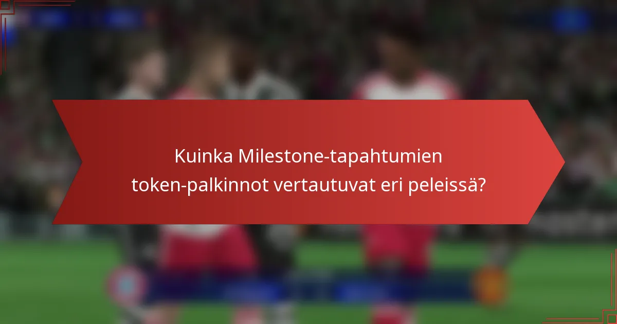 Kuinka Milestone-tapahtumien token-palkinnot vertautuvat eri peleissä?