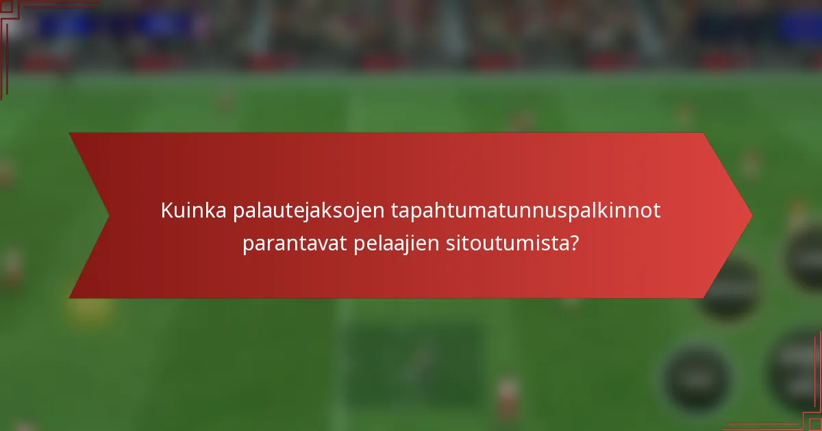 Kuinka palautejaksojen tapahtumatunnuspalkinnot parantavat pelaajien sitoutumista?