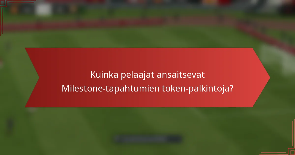 Kuinka pelaajat ansaitsevat Milestone-tapahtumien token-palkintoja?