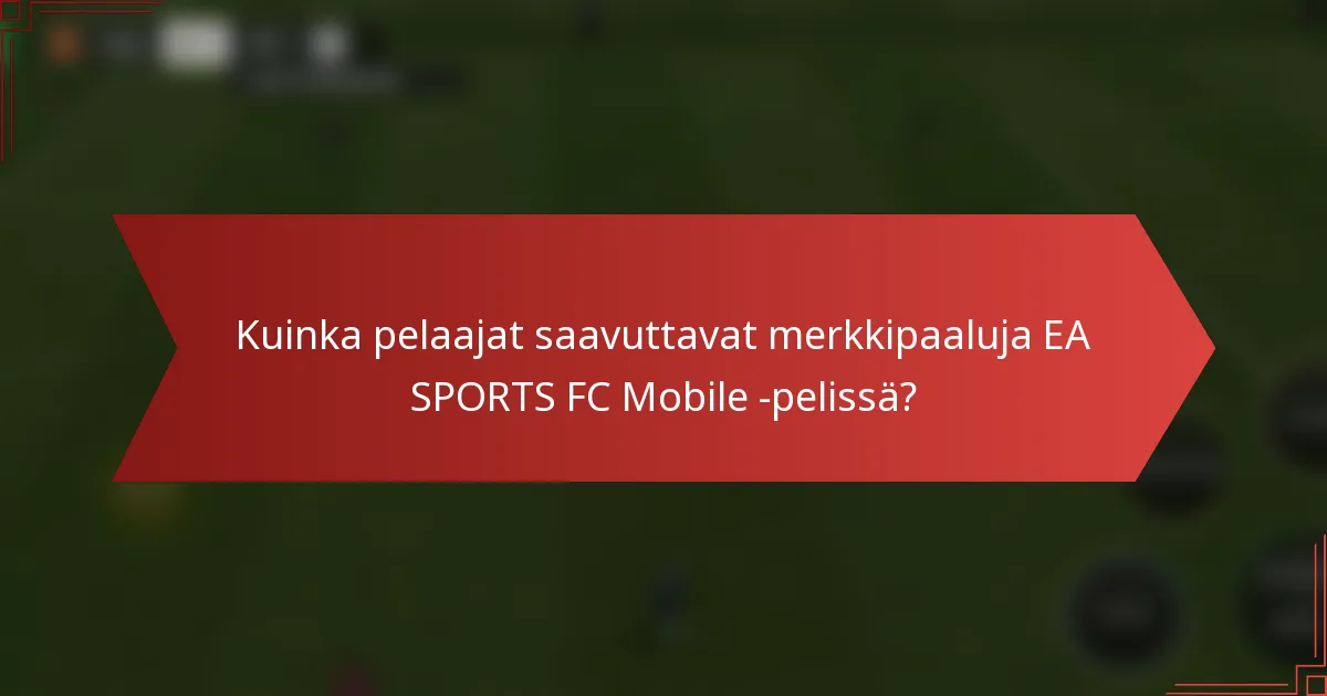 Kuinka pelaajat saavuttavat merkkipaaluja EA SPORTS FC Mobile -pelissä?