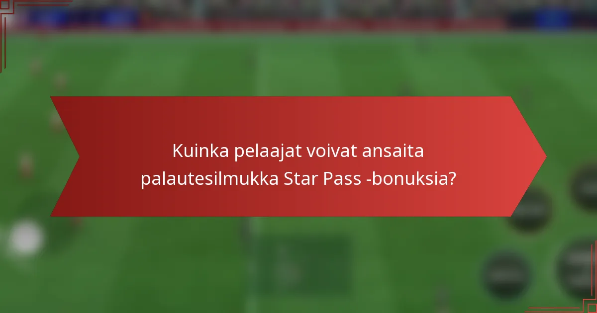 Kuinka pelaajat voivat ansaita palautesilmukka Star Pass -bonuksia?