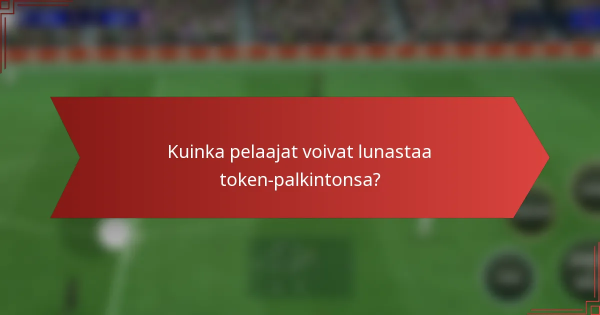 Kuinka pelaajat voivat lunastaa token-palkintonsa?