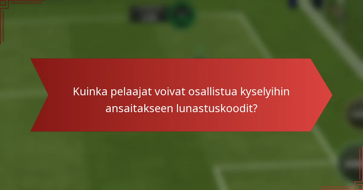 Kuinka pelaajat voivat osallistua kyselyihin ansaitakseen lunastuskoodit?