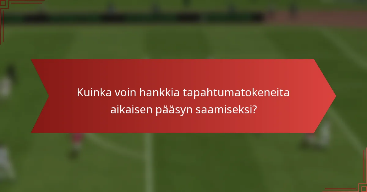 Kuinka voin hankkia tapahtumatokeneita aikaisen pääsyn saamiseksi?