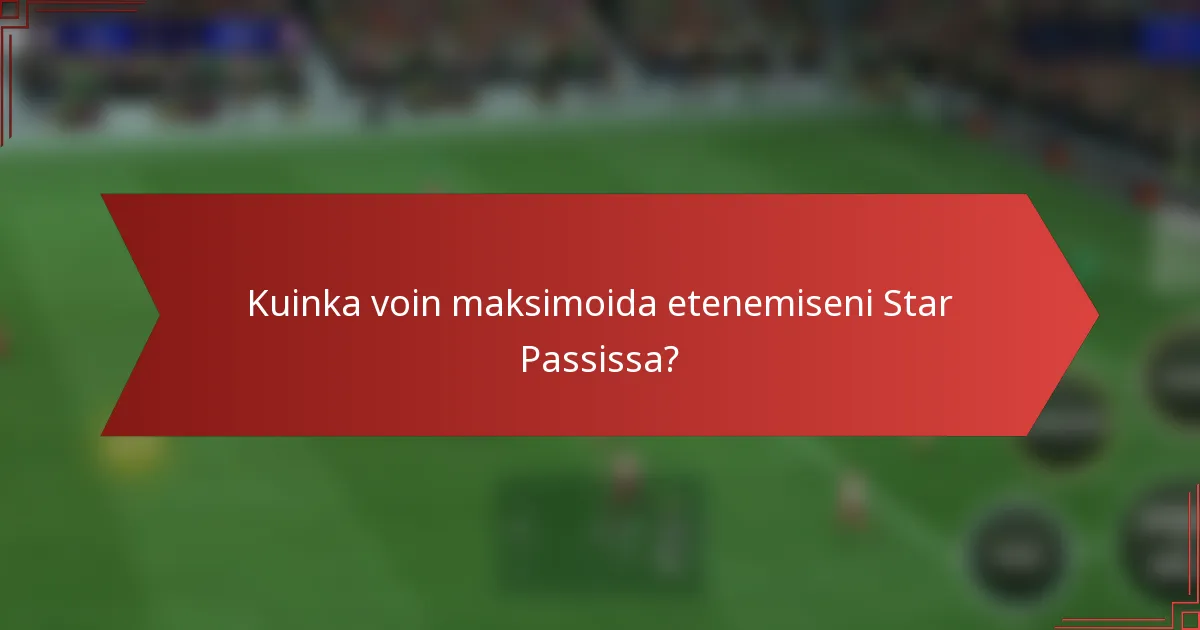 Kuinka voin maksimoida etenemiseni Star Passissa?