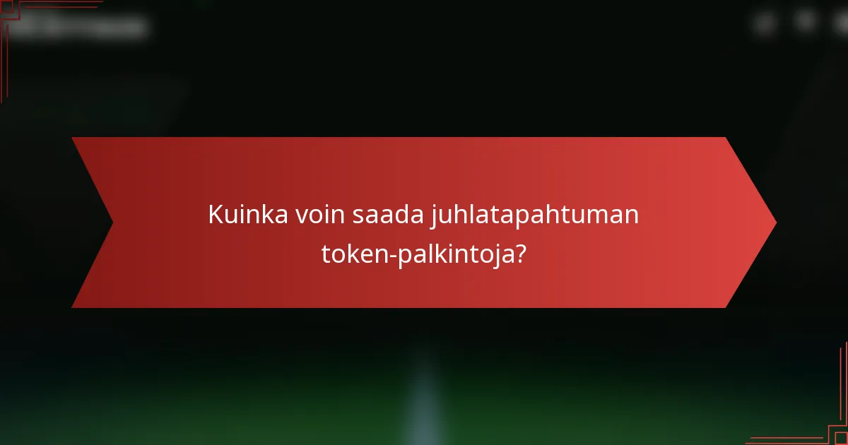 Kuinka voin saada juhlatapahtuman token-palkintoja?