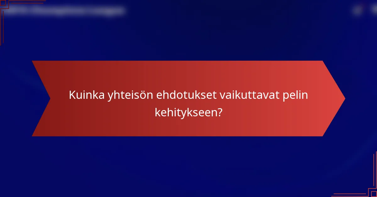 Kuinka yhteisön ehdotukset vaikuttavat pelin kehitykseen?