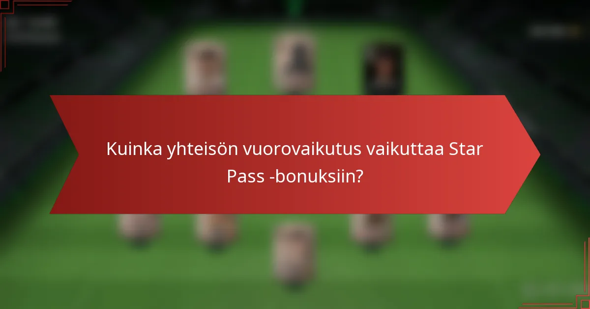 Kuinka yhteisön vuorovaikutus vaikuttaa Star Pass -bonuksiin?