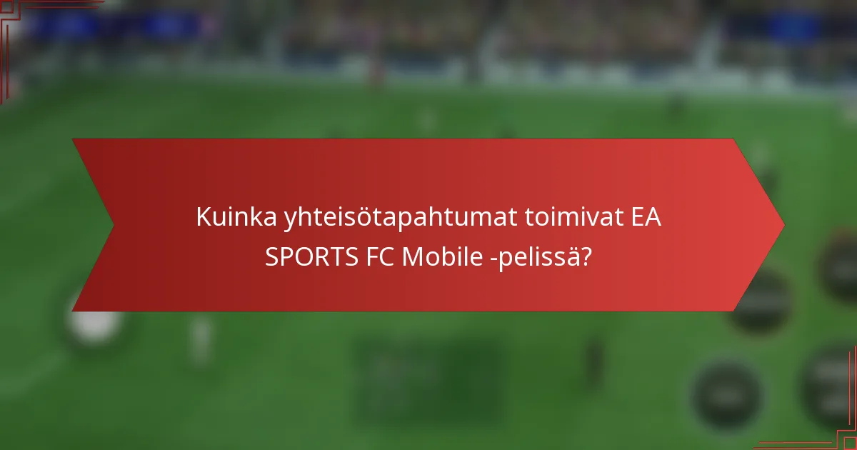 Kuinka yhteisötapahtumat toimivat EA SPORTS FC Mobile -pelissä?