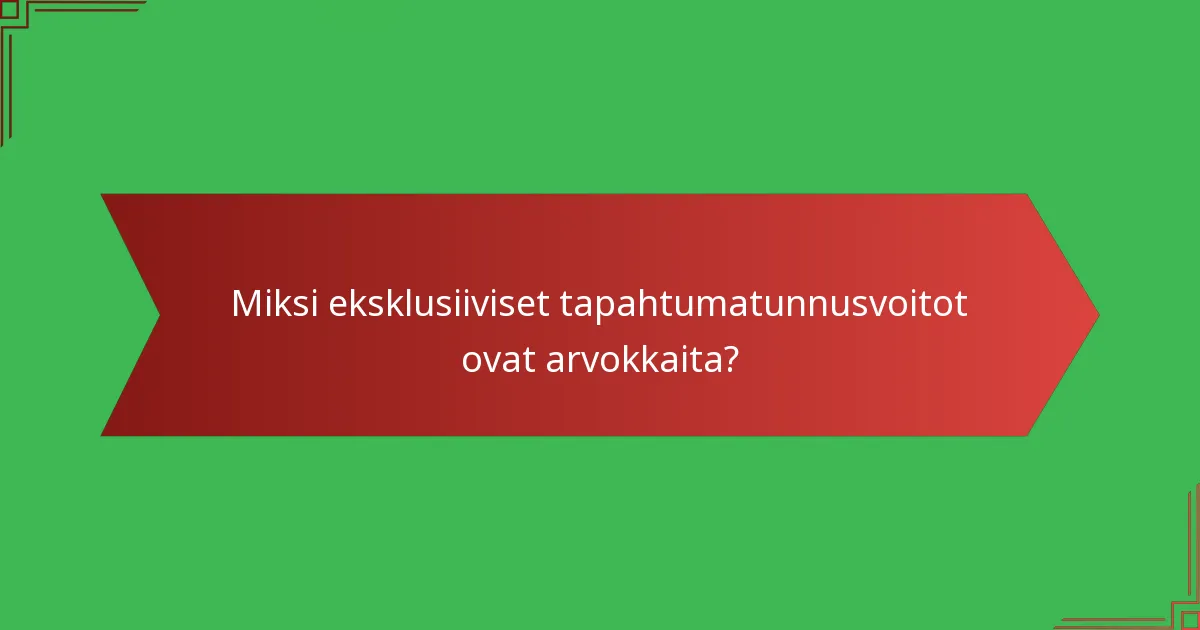 Miksi eksklusiiviset tapahtumatunnusvoitot ovat arvokkaita?