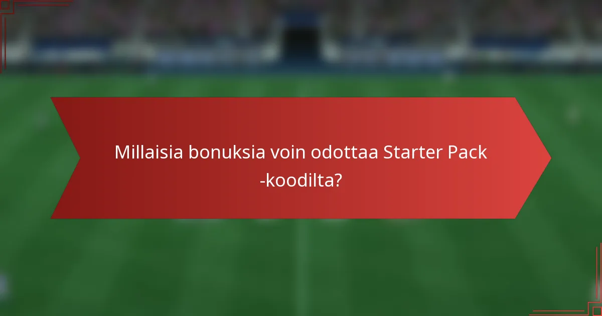 Millaisia bonuksia voin odottaa Starter Pack -koodilta?