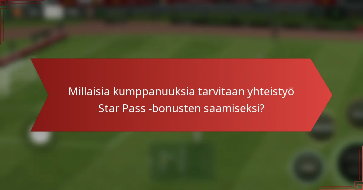 Millaisia kumppanuuksia tarvitaan yhteistyö Star Pass -bonusten saamiseksi?