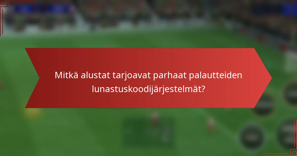 Mitkä alustat tarjoavat parhaat palautteiden lunastuskoodijärjestelmät?