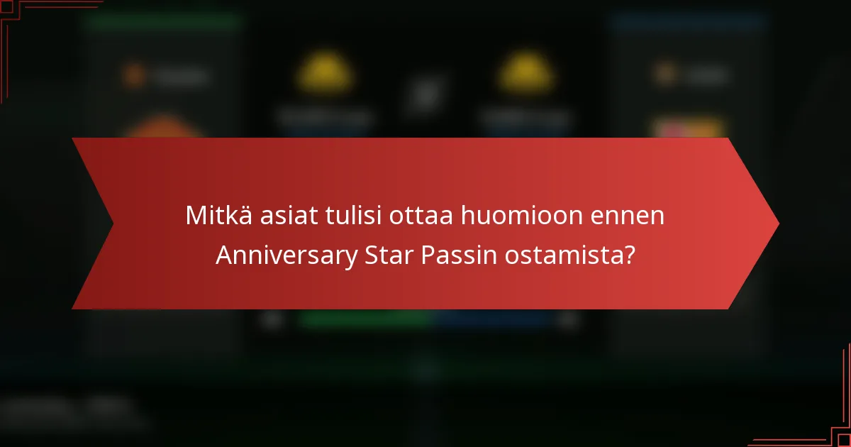 Mitkä asiat tulisi ottaa huomioon ennen Anniversary Star Passin ostamista?