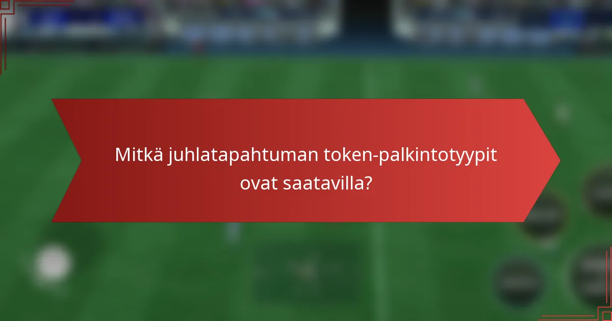 Mitkä juhlatapahtuman token-palkintotyypit ovat saatavilla?