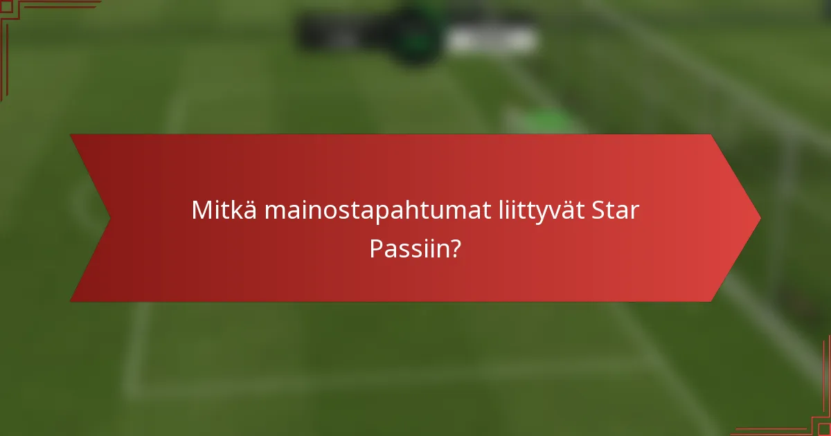 Mitkä mainostapahtumat liittyvät Star Passiin?