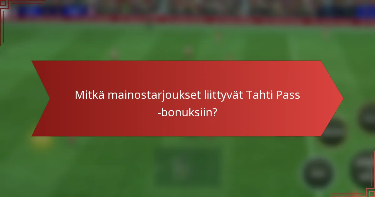Mitkä mainostarjoukset liittyvät Tahti Pass -bonuksiin?
