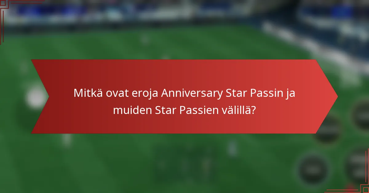 Mitkä ovat eroja Anniversary Star Passin ja muiden Star Passien välillä?