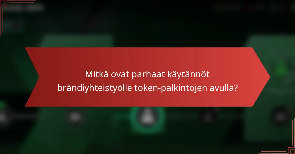 Mitkä ovat parhaat käytännöt brändiyhteistyölle token-palkintojen avulla?