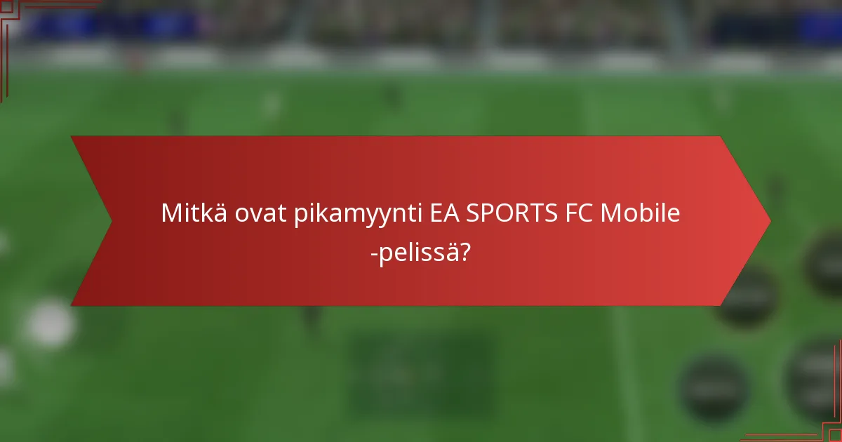 Mitkä ovat pikamyynti EA SPORTS FC Mobile -pelissä?