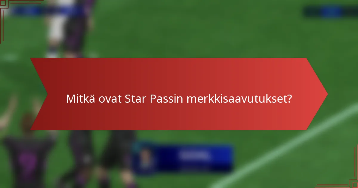 Mitkä ovat Star Passin merkkisaavutukset?