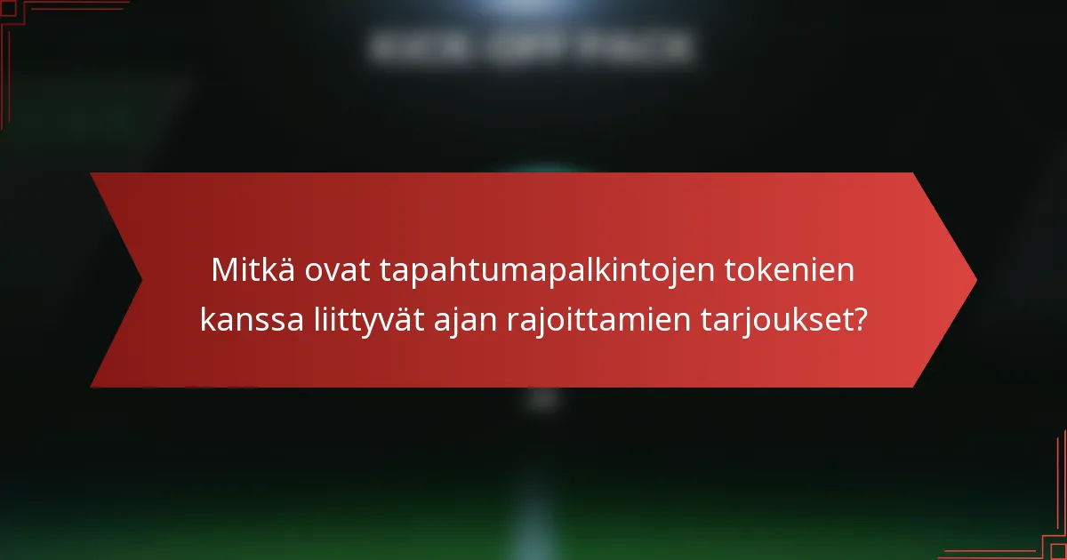 Mitkä ovat tapahtumapalkintojen tokenien kanssa liittyvät ajan rajoittamien tarjoukset?